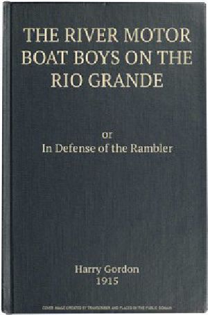 [Gutenberg 50799] • The River Motor Boat Boys on the Rio Grande: In Defense of the Rambler